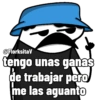 @FlorksitaV tengo unas ganas de trabajar pero me las aguanto