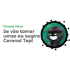 Corona Vírus Se vão tomar umas eu sugiro Corona! Top!