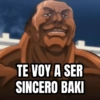 TE VOY A SER SINCERO BAKI