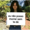 eu não posso morrer sem te dá