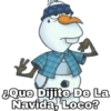 ¿Que Dijite De La Navida, Loco?