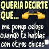 QUERIA DECIRTE QUE... me pongo celoso cuando te hablas con otros chicos @Viickyfas