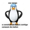 ola vengo a construir un futuro contigo corason de melon