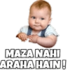 MAZA NAHI ARAHA HAIN!