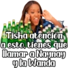 AMN Tisha atención a esto, tienes que llamar a Naynay y la Wanda
