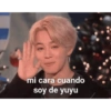 mi cara cuando soy de yuyu