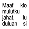 Maaf klo mulutku jahat, יכ lu duluan si