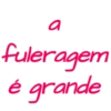 a fuleragem é grande