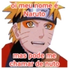 oi meu nome é Naruto mas pode me chamar de nuto