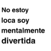 No estoy loca soy mentalmente divertida