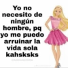 Yo no necesito de ningún hombre, pq yo me puedo arruinar la vida sola kahsksks Schelsimaspulentaa drochanniellovee