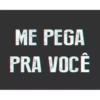 ME PEGA PRA VOCÊ