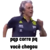 ove K pqp corre pq você chegou