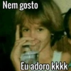 Nem gosto Eu adoro kkkk