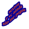 sextou evc ainda não me pegou