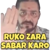RUKO ZARA SABAR KARO