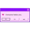 Everyone hates you. idc cry eat