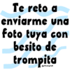 Te reto a enviarme una foto tuya con besito de trompita