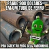 PAGUE 900 DOLARES EM UM TUBU DE FERRU 62 ( VRPER PRÙ PRA OSTENTAR PRÓS SEUS AMIGUNHUS