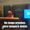 No tengo pruebas, pero tampoco dudas