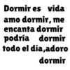 Dormir es vida amo dormir, me encanta dormir podría dormir todo el día,adoro dormir