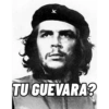 TU GUEVARA?