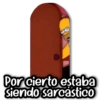 Por cierto estaba siendo sarcástico