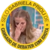 O GABRIELA SELO W7+ PRIOLI DE NSADO DE DEBATER COM IDIOTA