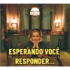 ESPERANDO VOCÊ RESPONDER...