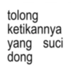 tolong ketikannya yang suci dong