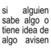 si alguien sabe algo o tiene idea de algo avisen