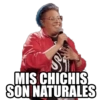 Si MIS CHICHIS SON NATURALES