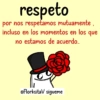 respeto por nos respetamos mutuamente, incluso en los momentos en los que no estamos de acuerdo.... @FlorksitaV sigueme