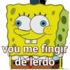 vou me fingir de lerdo