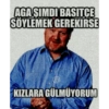 AGA SIMDI BASITCE SÖYLEMEK GEREKIRSE desting KIZLARA GÜLMÜYORUM