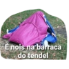 E nois na barraca do tendel