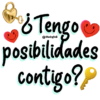 & Tengo posibilidades contigo??