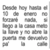 Desde hoy hasta el 10 de enero no forzaré nada, si llego a la casa meto la llave y no abre la puerta me devuelvo pa' la calle