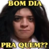 BOM DIA PRA QUEM??