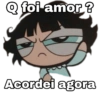 Q foi amor? Acordei agora