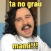 ta no grau mami!!!