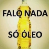 FALO NADA SÓ ÓLEO