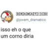 DRAMATICO @jovem_dramatico isso eh o que um corno diria