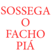 SOSSEGA O FACHO PIA