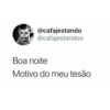 @cafajestando
@cafajestandoo
Boa noite
Motivo do meu tesão