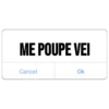 ME POUPE VEI
Cancel
Ok