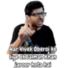 Har Vivek Oberoi ke
liye ek Salman Khan
jaroor hota hai