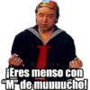 ¡Eres menso con "M" de muuuucho!