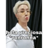 hola preciosa
*ronronea*