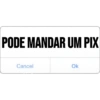 PODE MANDAR UM PIX
Cancel
Ok